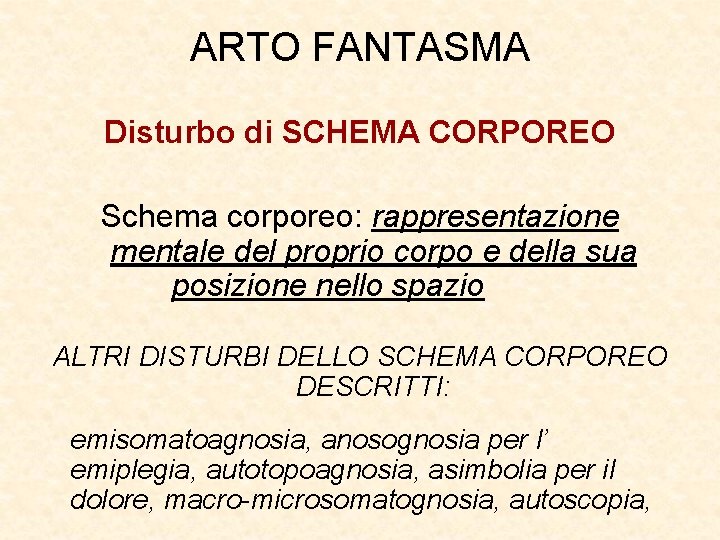 ARTO FANTASMA Disturbo di SCHEMA CORPOREO Schema corporeo: rappresentazione mentale del proprio corpo e