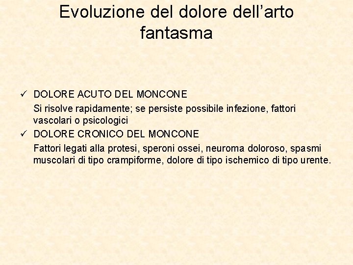 Evoluzione del dolore dell’arto fantasma ü DOLORE ACUTO DEL MONCONE Si risolve rapidamente; se