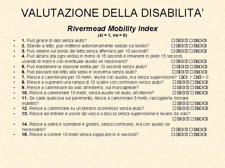 VALUTAZIONE DELLA DISABILITA’ Rivermead Mobility Index (sì = 1, no = 0) • •