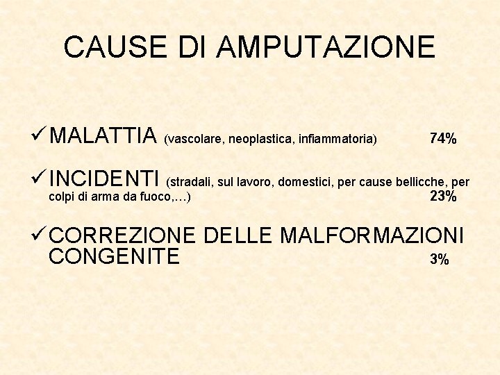 CAUSE DI AMPUTAZIONE ü MALATTIA (vascolare, neoplastica, infiammatoria) 74% ü INCIDENTI (stradali, sul lavoro,