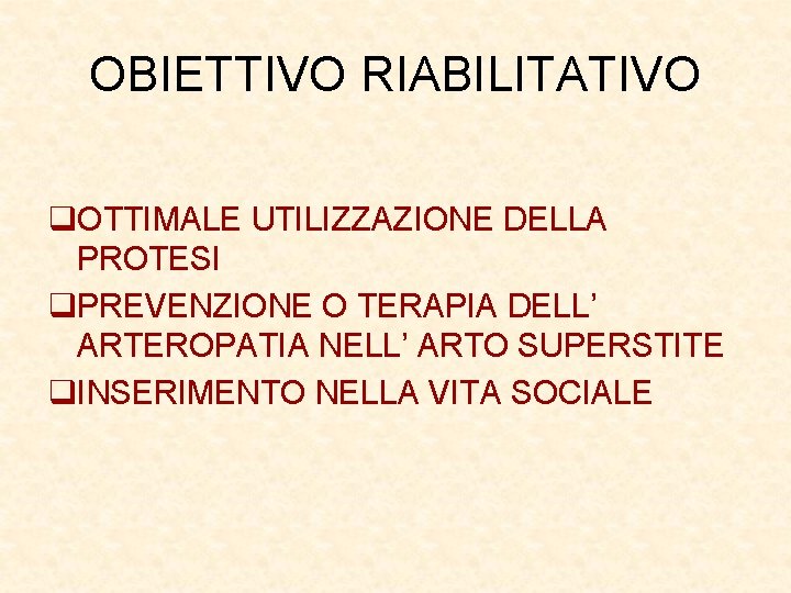 OBIETTIVO RIABILITATIVO q. OTTIMALE UTILIZZAZIONE DELLA PROTESI q. PREVENZIONE O TERAPIA DELL’ ARTEROPATIA NELL’