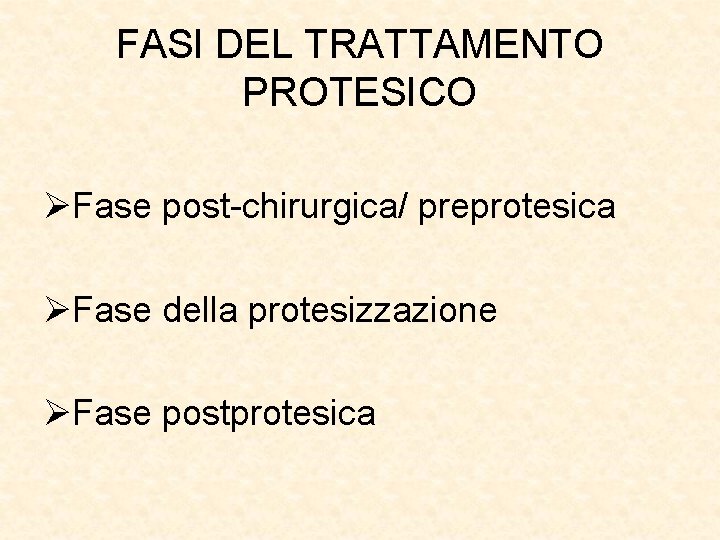 FASI DEL TRATTAMENTO PROTESICO ØFase post-chirurgica/ preprotesica ØFase della protesizzazione ØFase postprotesica 