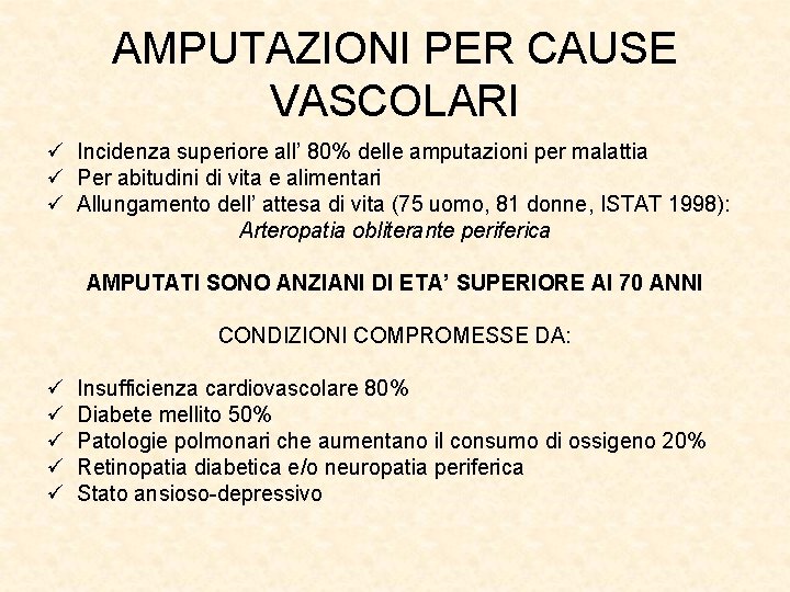 AMPUTAZIONI PER CAUSE VASCOLARI ü Incidenza superiore all’ 80% delle amputazioni per malattia ü