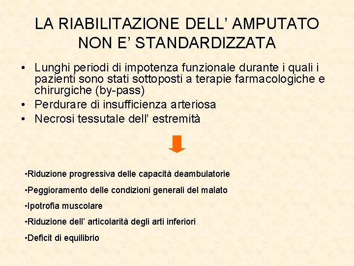 LA RIABILITAZIONE DELL’ AMPUTATO NON E’ STANDARDIZZATA • Lunghi periodi di impotenza funzionale durante