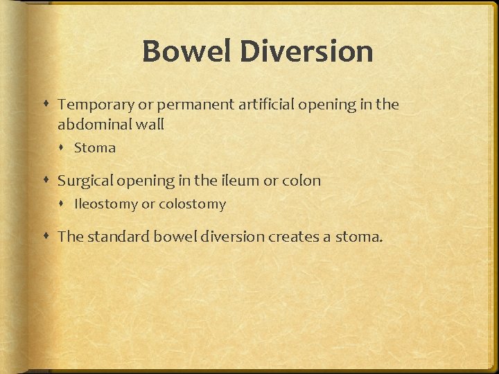 Bowel Diversion Temporary or permanent artificial opening in the abdominal wall Stoma Surgical opening
