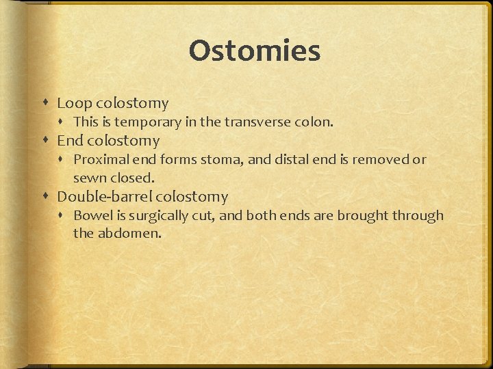 Ostomies Loop colostomy This is temporary in the transverse colon. End colostomy Proximal end