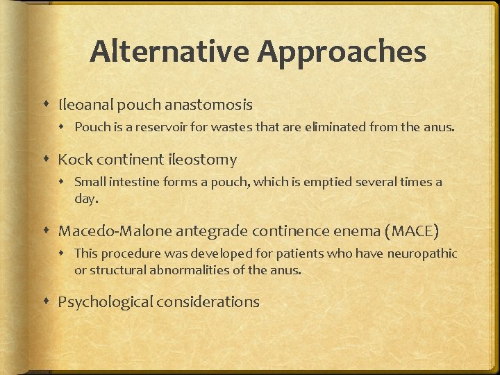 Alternative Approaches Ileoanal pouch anastomosis Pouch is a reservoir for wastes that are eliminated