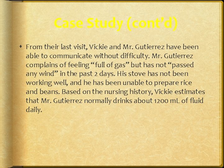 Case Study (cont’d) From their last visit, Vickie and Mr. Gutierrez have been able