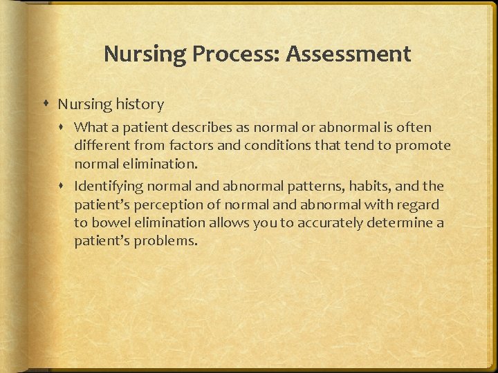 Nursing Process: Assessment Nursing history What a patient describes as normal or abnormal is