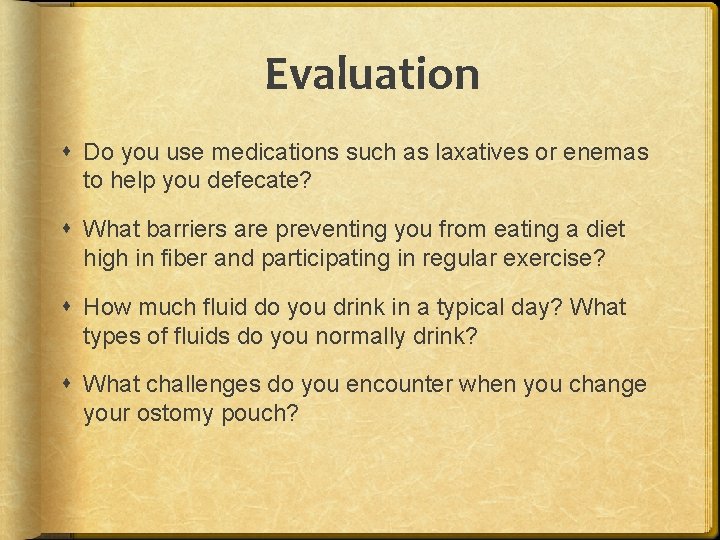 Evaluation Do you use medications such as laxatives or enemas to help you defecate?