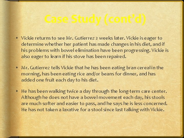 Case Study (cont’d) Vickie returns to see Mr. Gutierrez 2 weeks later. Vickie is