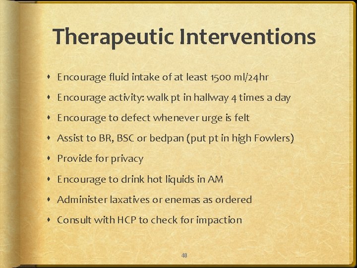 Therapeutic Interventions Encourage fluid intake of at least 1500 ml/24 hr Encourage activity: walk