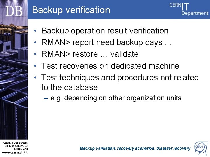 Backup verification • • • Backup operation result verification RMAN> report need backup days