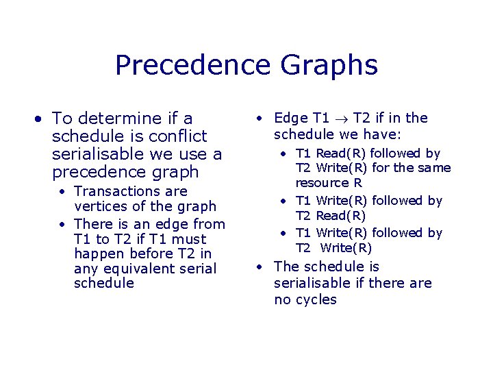 Precedence Graphs • To determine if a schedule is conflict serialisable we use a