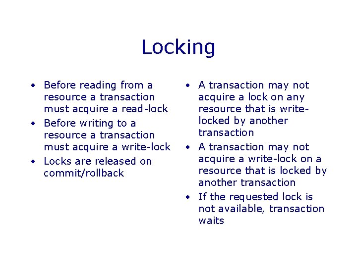 Locking • Before reading from a resource a transaction must acquire a read-lock •