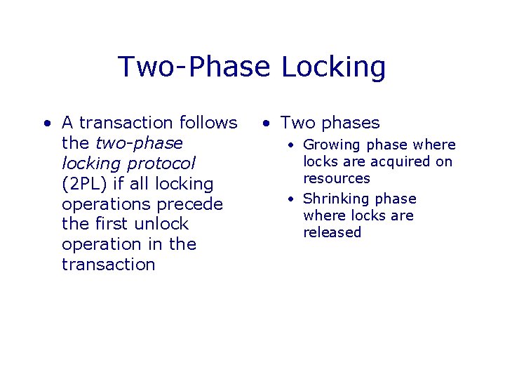 Two-Phase Locking • A transaction follows the two-phase locking protocol (2 PL) if all