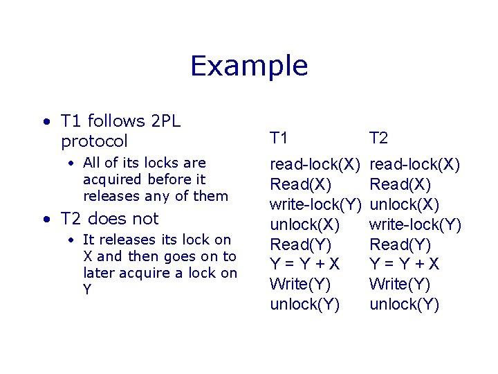 Example • T 1 follows 2 PL protocol • All of its locks are
