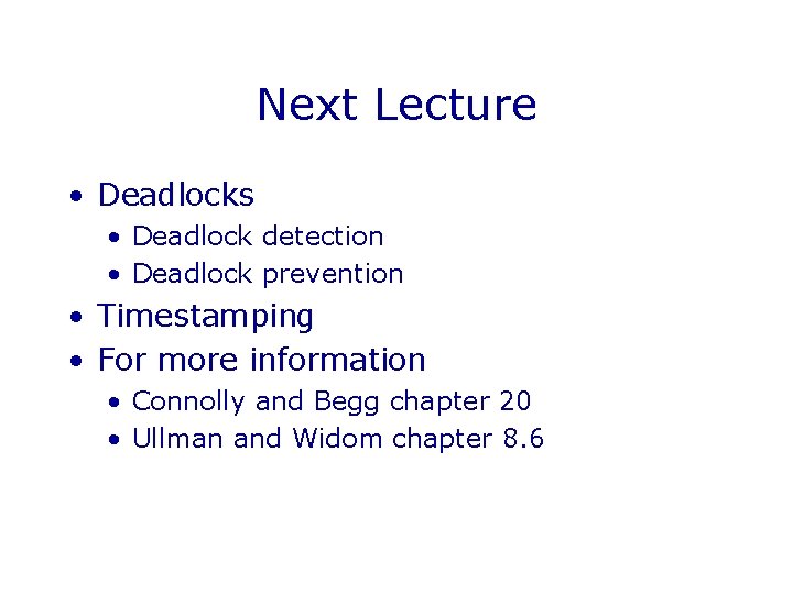 Next Lecture • Deadlocks • Deadlock detection • Deadlock prevention • Timestamping • For