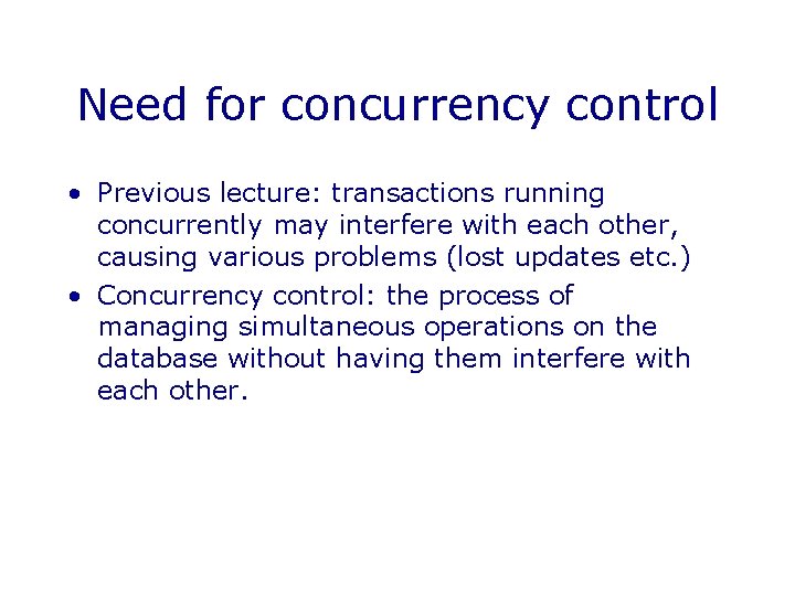 Need for concurrency control • Previous lecture: transactions running concurrently may interfere with each
