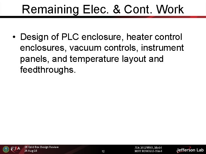 Remaining Elec. & Cont. Work • Design of PLC enclosure, heater control enclosures, vacuum