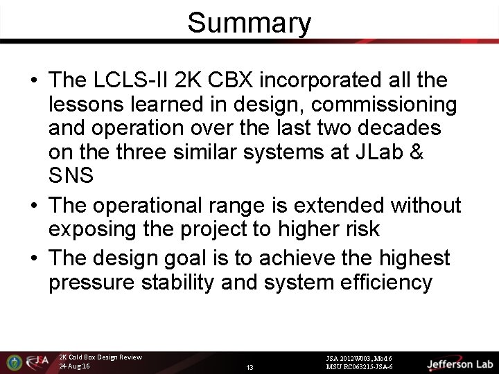 Summary • The LCLS-II 2 K CBX incorporated all the lessons learned in design,