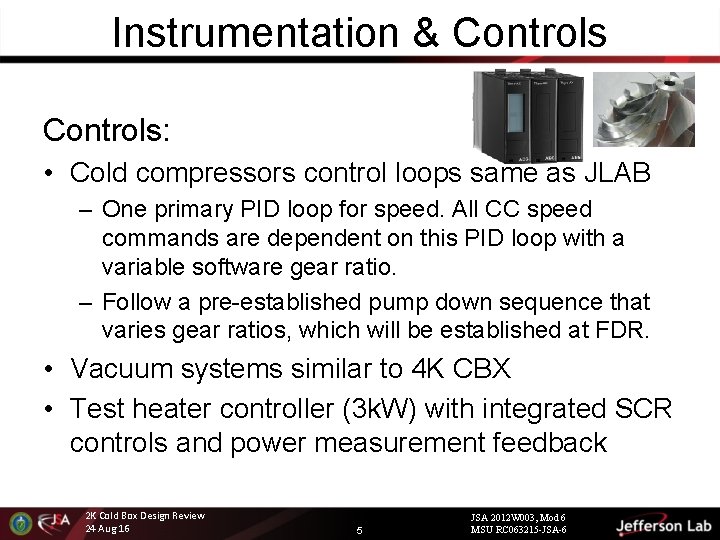 Instrumentation & Controls: • Cold compressors control loops same as JLAB – One primary