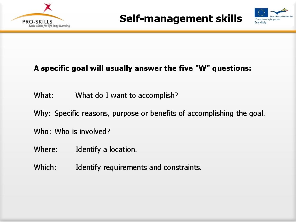 Self-management skills A specific goal will usually answer the five "W" questions: What: What