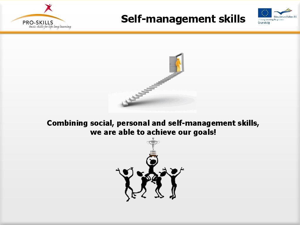 Self-management skills Combining social, personal and self-management skills, we are able to achieve our