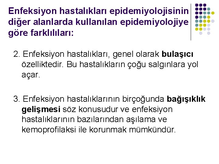 Enfeksiyon hastalıkları epidemiyolojisinin diğer alanlarda kullanılan epidemiyolojiye göre farklılıları: 2. Enfeksiyon hastalıkları, genel olarak