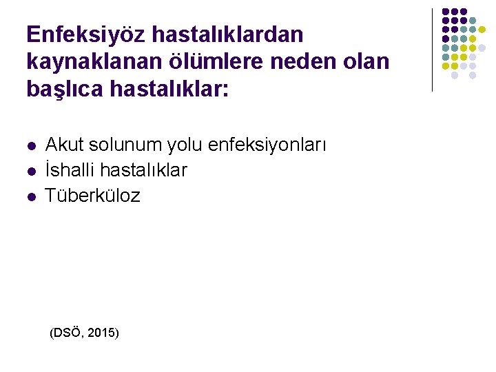 Enfeksiyöz hastalıklardan kaynaklanan ölümlere neden olan başlıca hastalıklar: l l l Akut solunum yolu