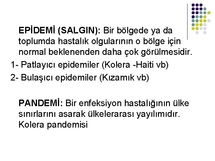 EPİDEMİ (SALGIN): Bir bölgede ya da toplumda hastalık olgularının o bölge için normal beklenenden