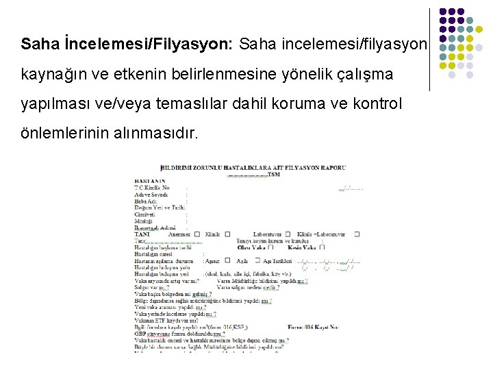 Saha İncelemesi/Filyasyon: Saha incelemesi/filyasyon kaynağın ve etkenin belirlenmesine yönelik çalışma yapılması ve/veya temaslılar dahil