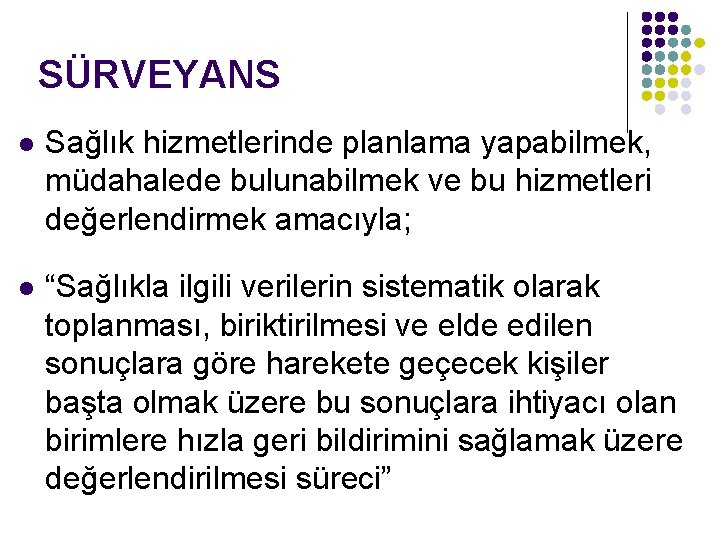 SÜRVEYANS l Sağlık hizmetlerinde planlama yapabilmek, müdahalede bulunabilmek ve bu hizmetleri değerlendirmek amacıyla; l