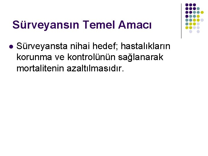 Sürveyansın Temel Amacı l Sürveyansta nihai hedef; hastalıkların korunma ve kontrolünün sağlanarak mortalitenin azaltılmasıdır.