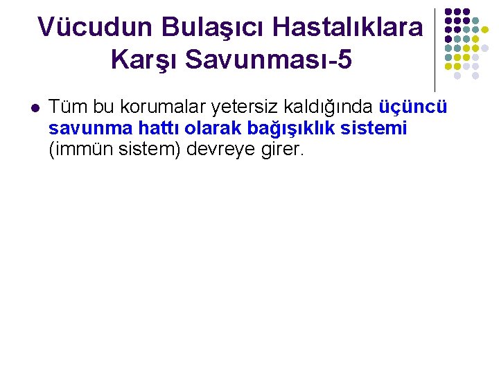 Vücudun Bulaşıcı Hastalıklara Karşı Savunması-5 l Tüm bu korumalar yetersiz kaldığında üçüncü savunma hattı