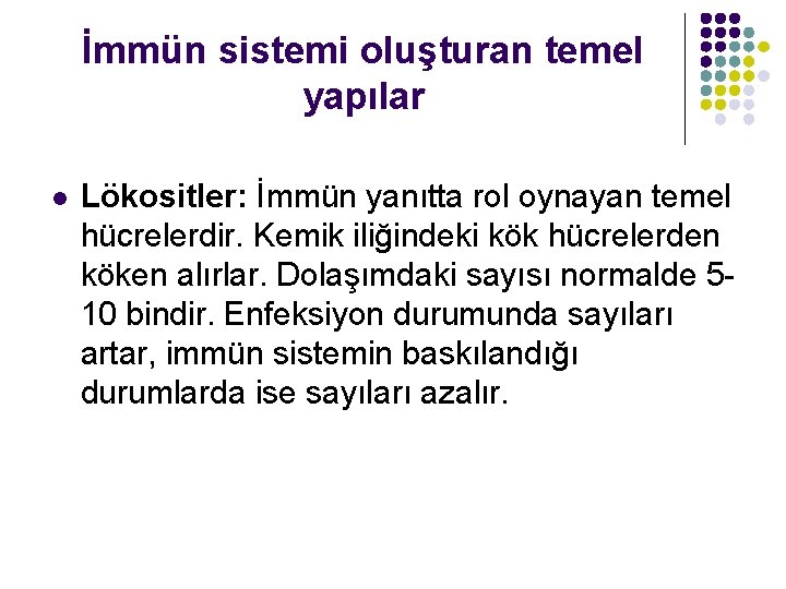 İmmün sistemi oluşturan temel yapılar l Lökositler: İmmün yanıtta rol oynayan temel hücrelerdir. Kemik