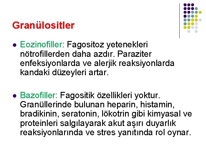 Granülositler l Eozinofiller: Fagositoz yetenekleri nötrofillerden daha azdır. Paraziter enfeksiyonlarda ve alerjik reaksiyonlarda kandaki