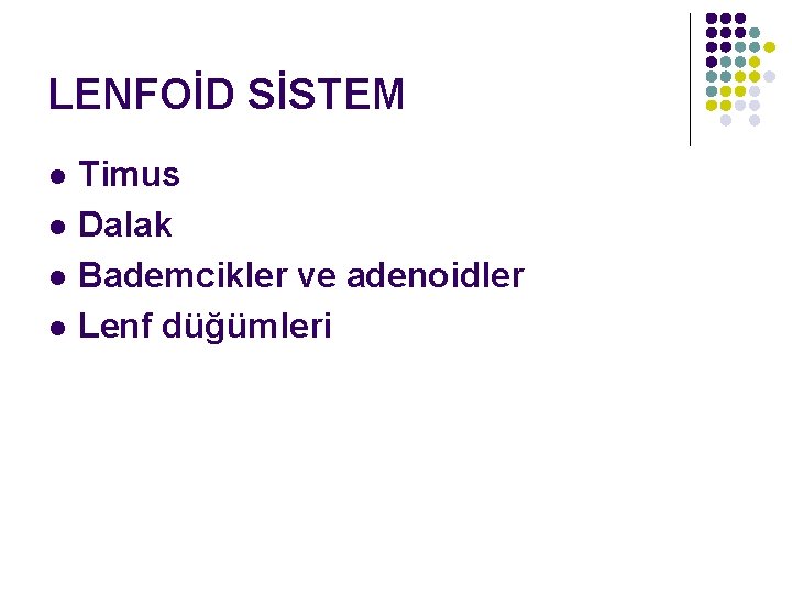 LENFOİD SİSTEM l l Timus Dalak Bademcikler ve adenoidler Lenf düğümleri 