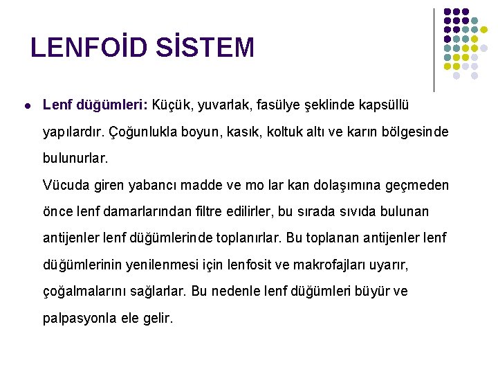 LENFOİD SİSTEM l Lenf düğümleri: Küçük, yuvarlak, fasülye şeklinde kapsüllü yapılardır. Çoğunlukla boyun, kasık,