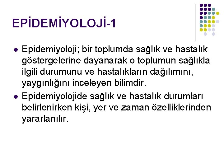 EPİDEMİYOLOJİ-1 l l Epidemiyoloji; bir toplumda sağlık ve hastalık göstergelerine dayanarak o toplumun sağlıkla