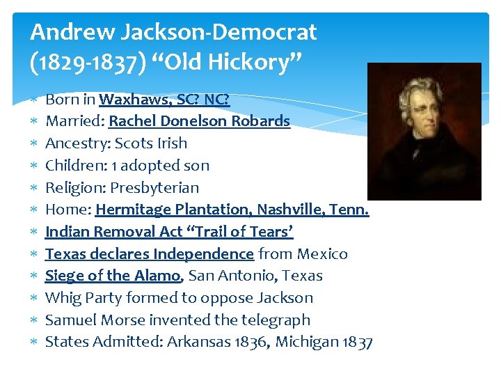 Andrew Jackson-Democrat (1829 -1837) “Old Hickory” Born in Waxhaws, SC? NC? Married: Rachel Donelson