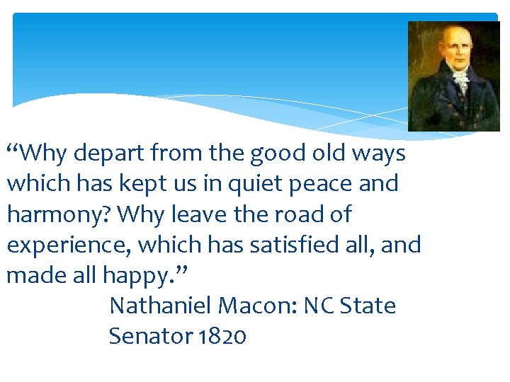 “Why depart from the good old ways which has kept us in quiet peace