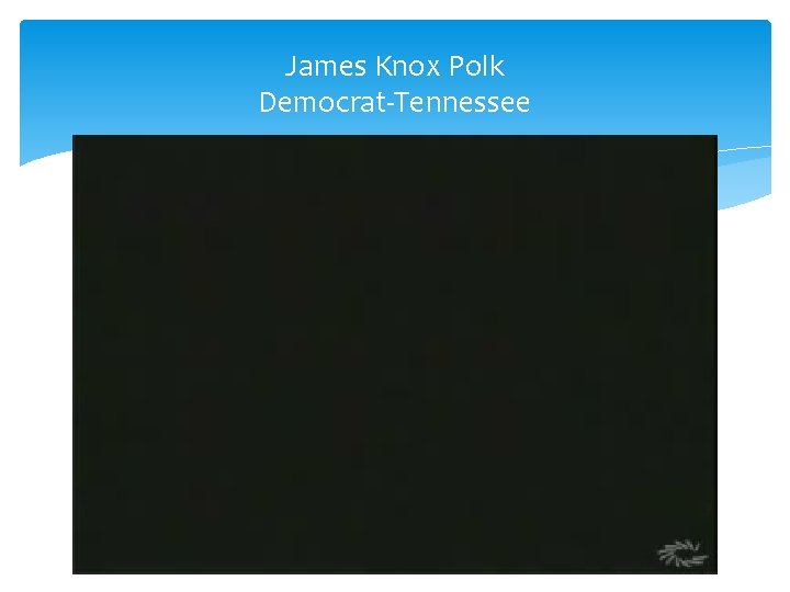 James Knox Polk Democrat-Tennessee 