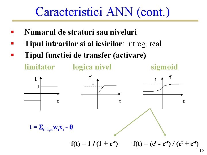 Caracteristici ANN (cont. ) § § § Numarul de straturi sau niveluri Tipul intrarilor