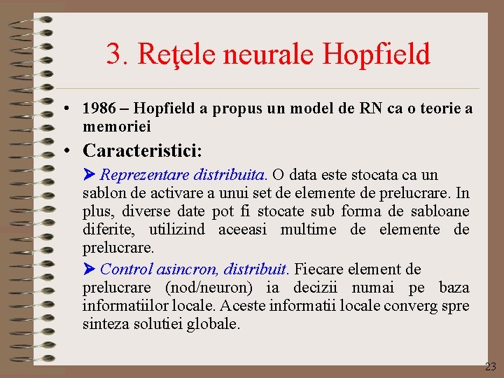 3. Reţele neurale Hopfield • 1986 – Hopfield a propus un model de RN