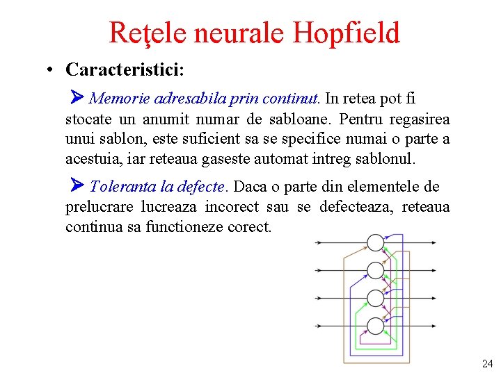 Reţele neurale Hopfield • Caracteristici: Memorie adresabila prin continut. In retea pot fi stocate