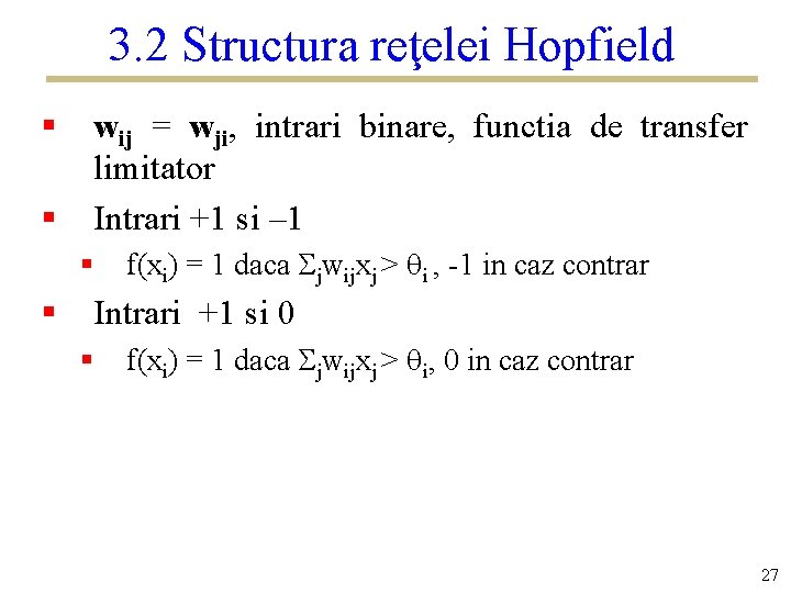 3. 2 Structura reţelei Hopfield § § wij = wji, intrari binare, functia de