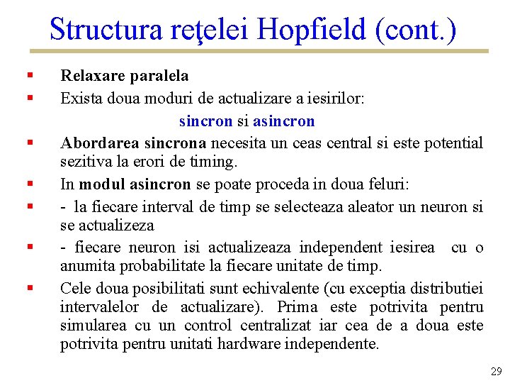 Structura reţelei Hopfield (cont. ) § § § § Relaxare paralela Exista doua moduri