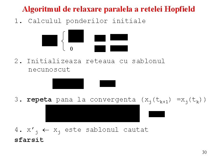 Algoritmul de relaxare paralela a retelei Hopfield 1. Calculul ponderilor initiale 0 2. Initializeaza