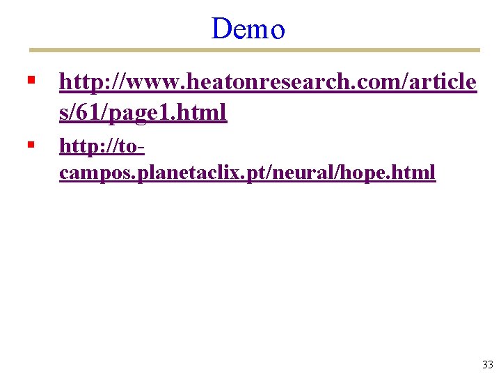 Demo § http: //www. heatonresearch. com/article s/61/page 1. html § http: //tocampos. planetaclix. pt/neural/hope.